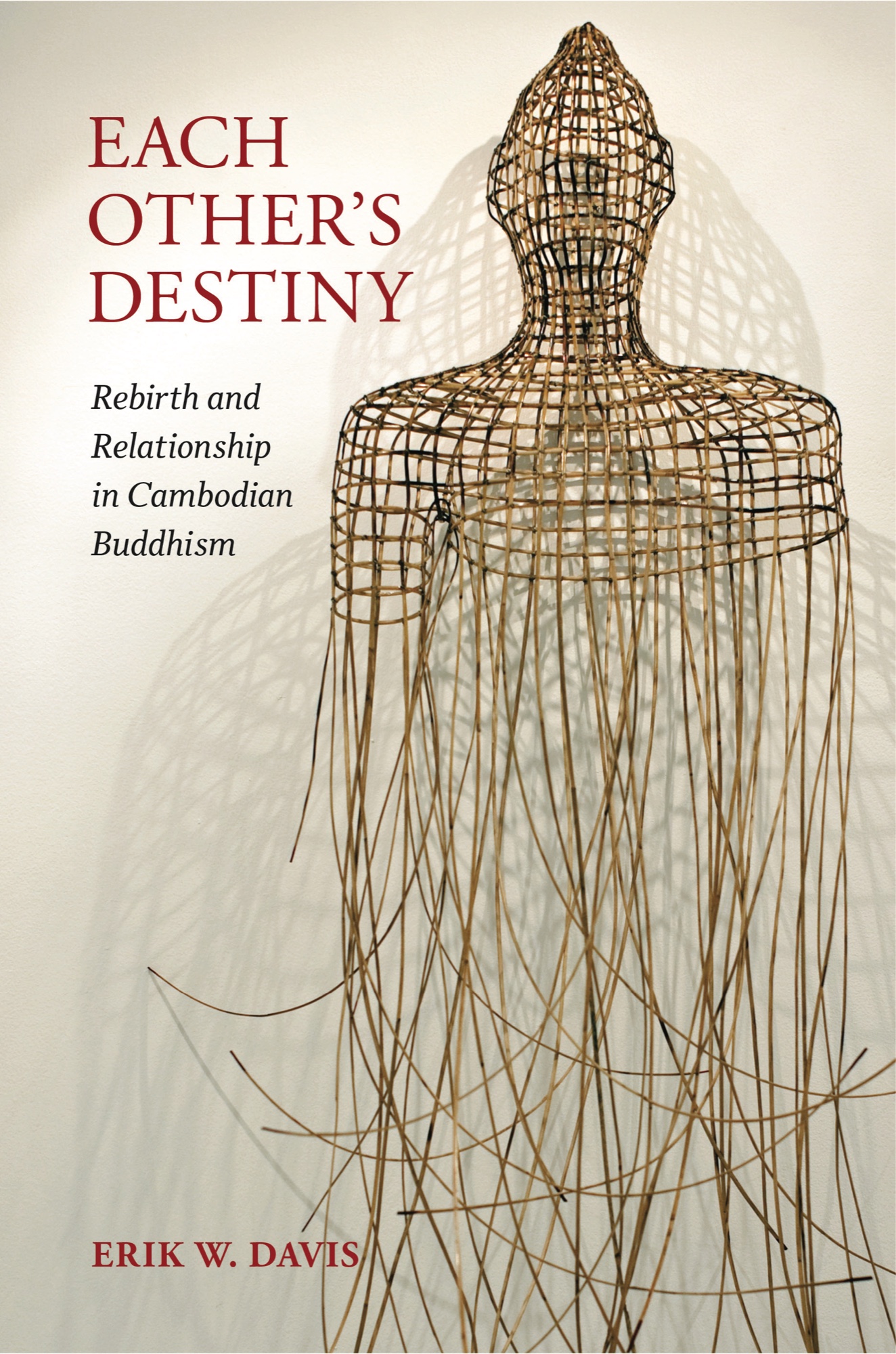 Cover of Each Other’s Destiny: Rebirth and Relationship in Cambodian Buddhism by Erik W. Davis